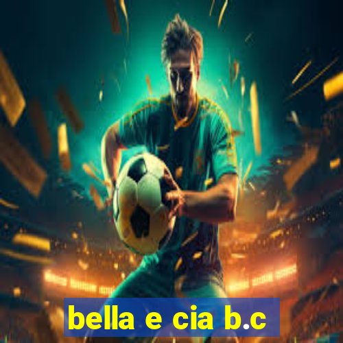 bella e cia b.c